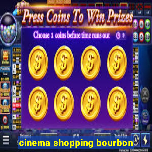 cinema shopping bourbon